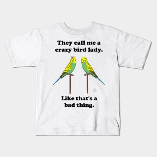 They call me a crazy bird lady with budgies. Kids T-Shirt